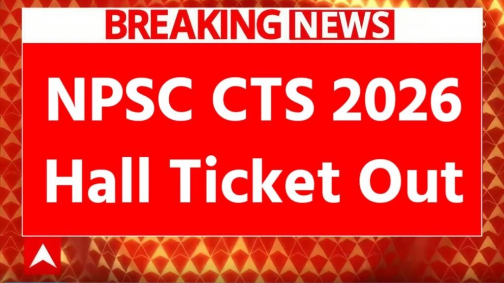 NPSC CTS 2026 Hall Ticket Out